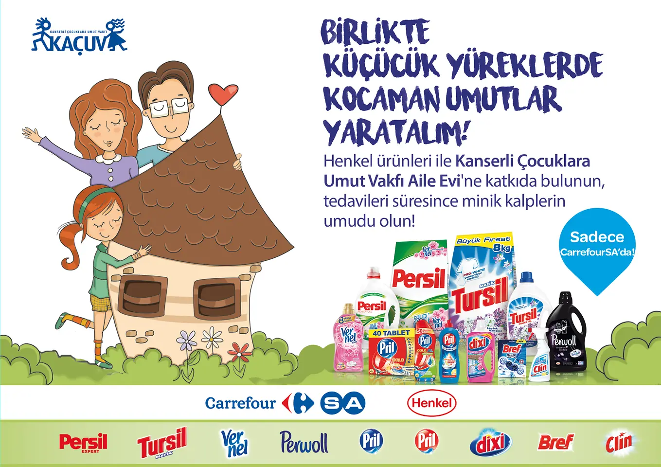 Çamaşır ve Ev Bakım iş birimimiz, CarefourSA’dan yapılan Persill, Tursil, Vernel, Perwoll, Pril, Bref, Dixi ve Clin ürünleri alışverişleri sayesinde Kanserli Çocuklara Umut Vakfı (KAÇUV) Aile Evi’ne destekte bulundu